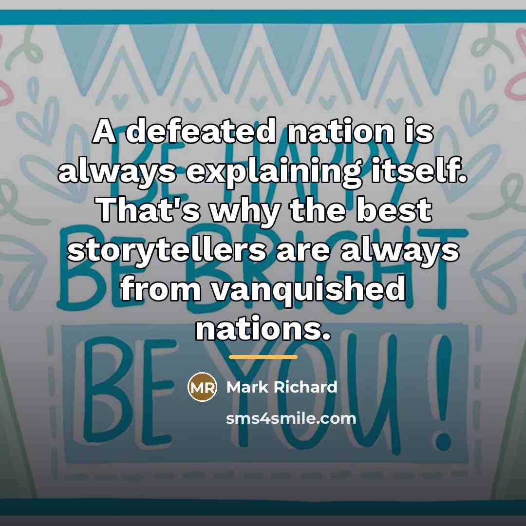 “A defeated nation is always explaining itself. That's why the…” quote by Mark Richard