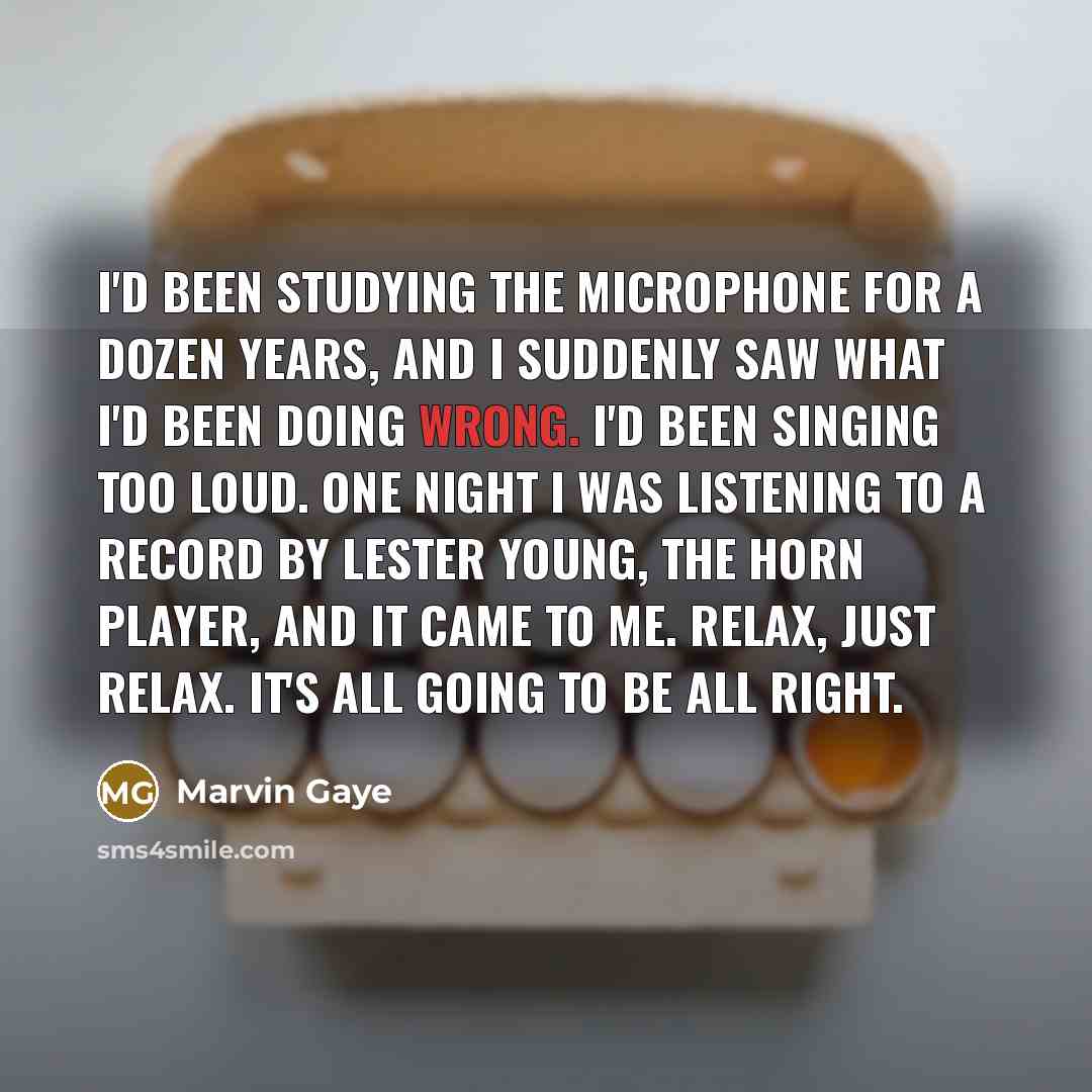 “I'd been studying the microphone for a dozen years, and…” quote by Marvin Gaye