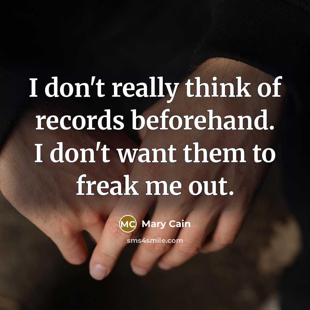 “I don't really think of records beforehand. I don't want…” quote by Mary Cain