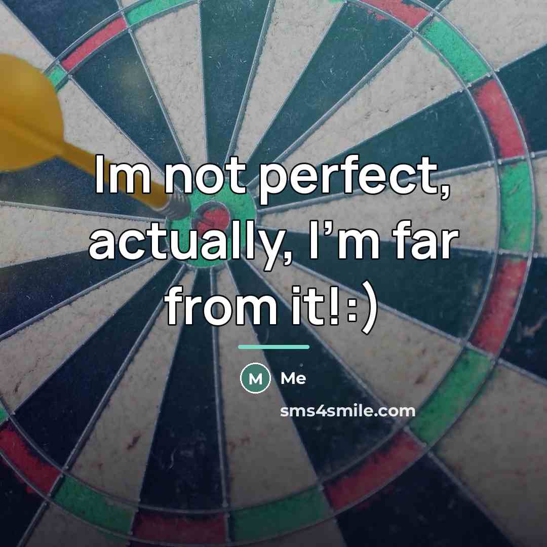 “Im not perfect, actually, I'm far from it!:)…” quote by Me