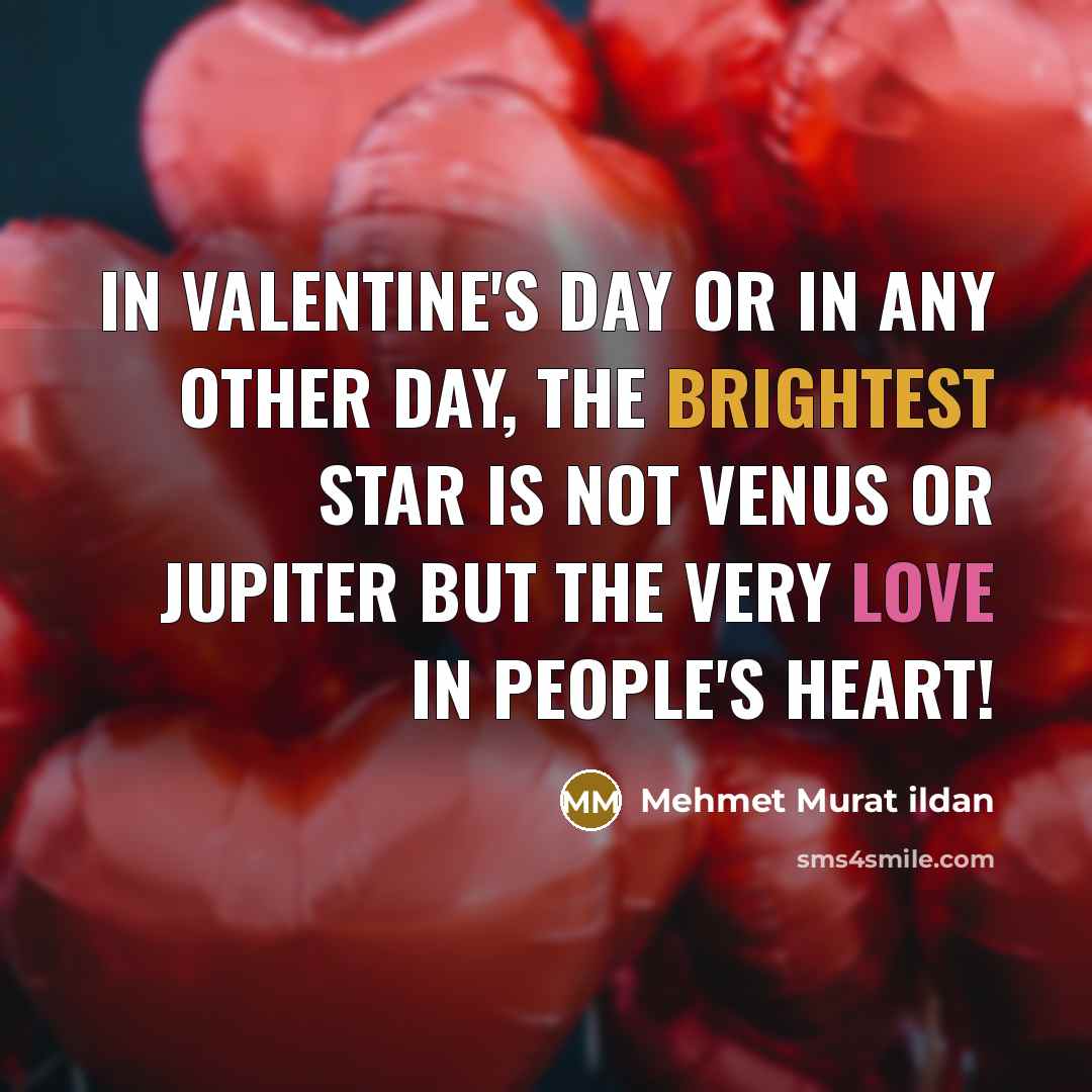 “In Valentine's Day or in any other day, the brightest…” quote by Mehmet Murat Ildan