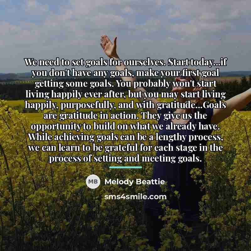 “We need to set goals for ourselves. Start today...if you…” quote by Melody Beattie