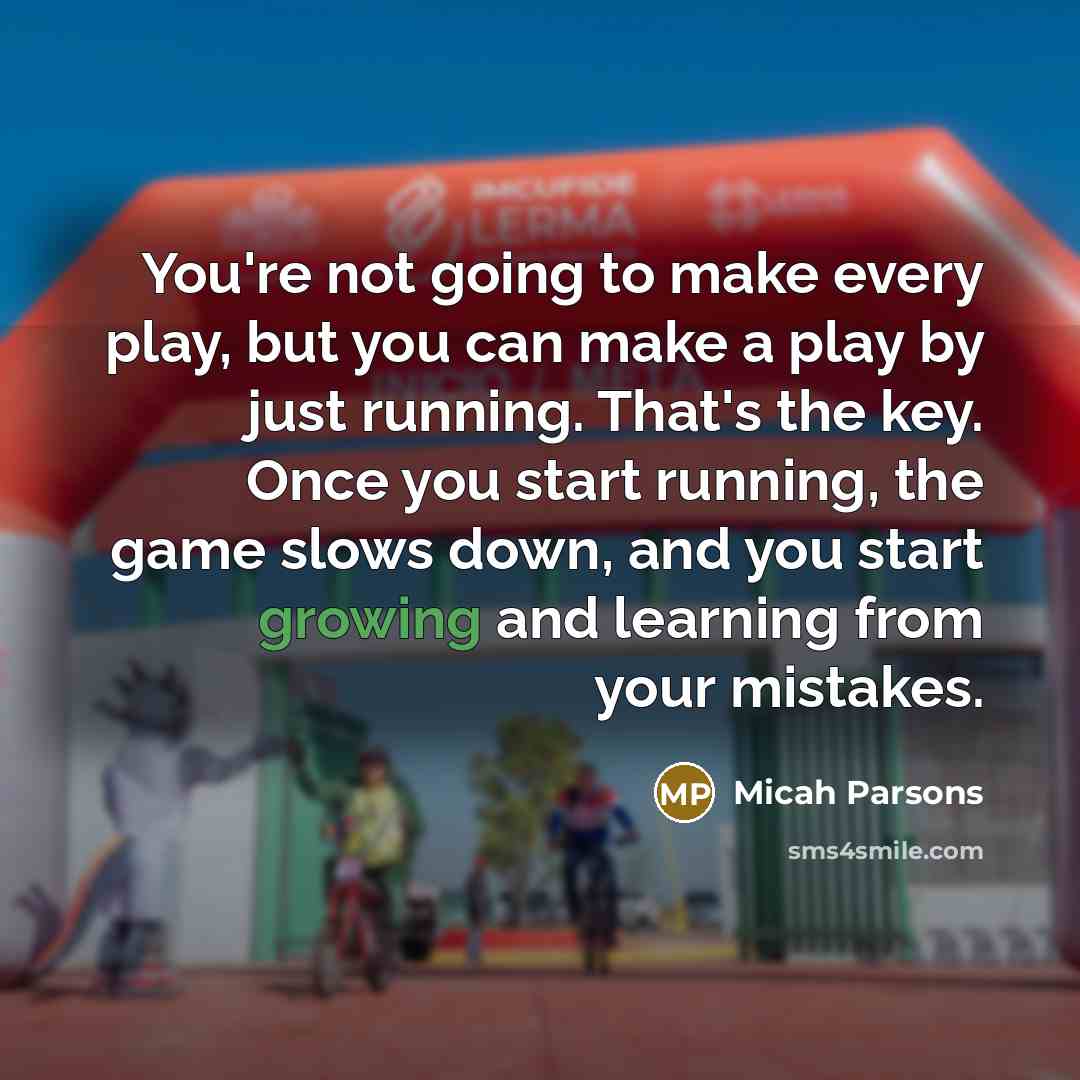 “You're not going to make every play, but you can…” quote by Micah Parsons