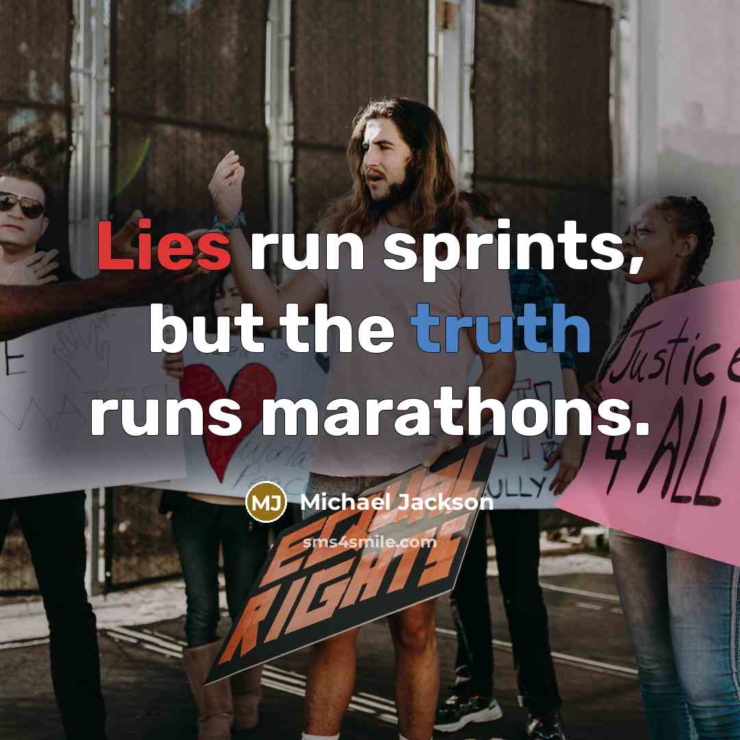 “Lies run sprints, but the truth runs marathons.…” quote by Michael Jackson