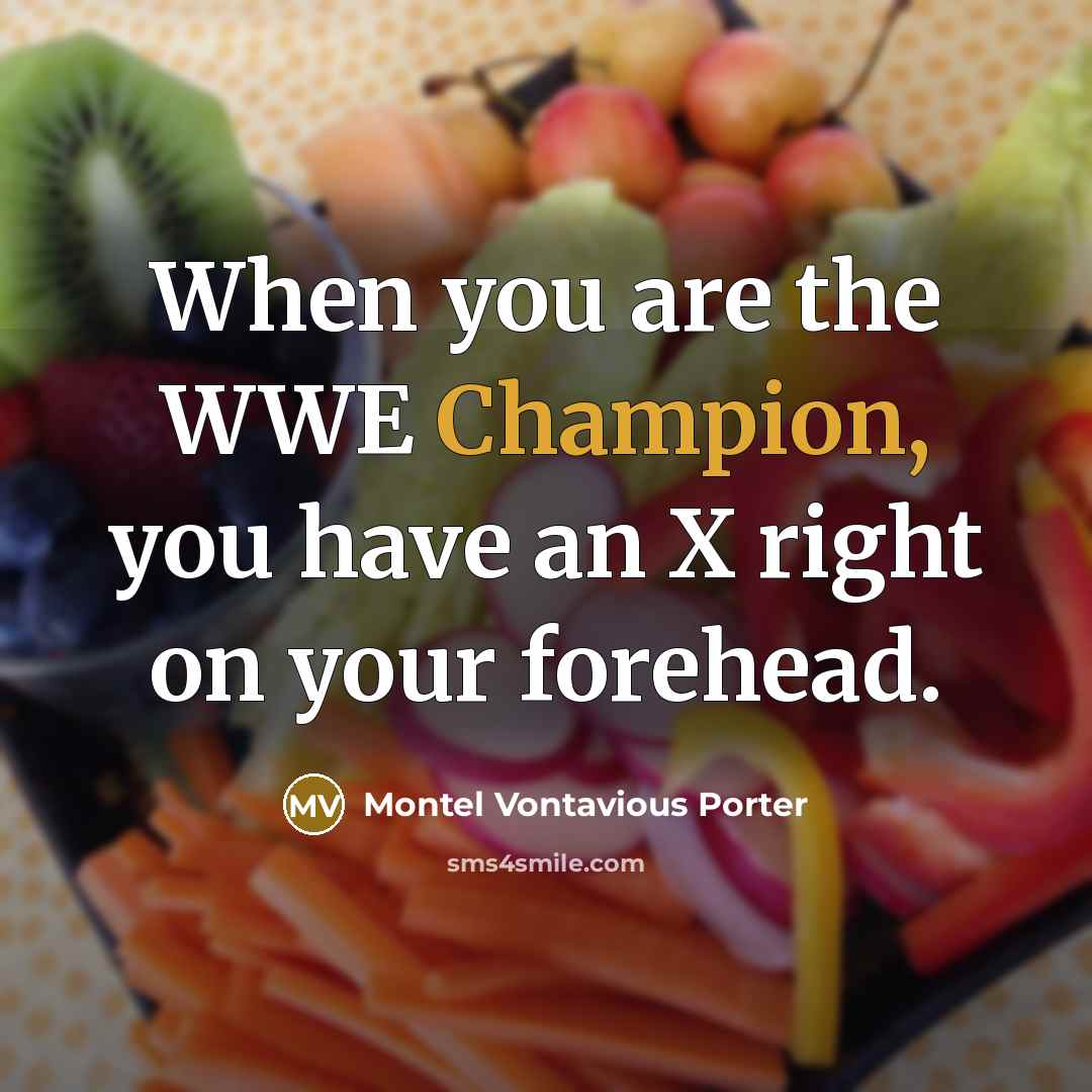 “When you are the WWE Champion, you have an X…” quote by Montel Vontavious Porter