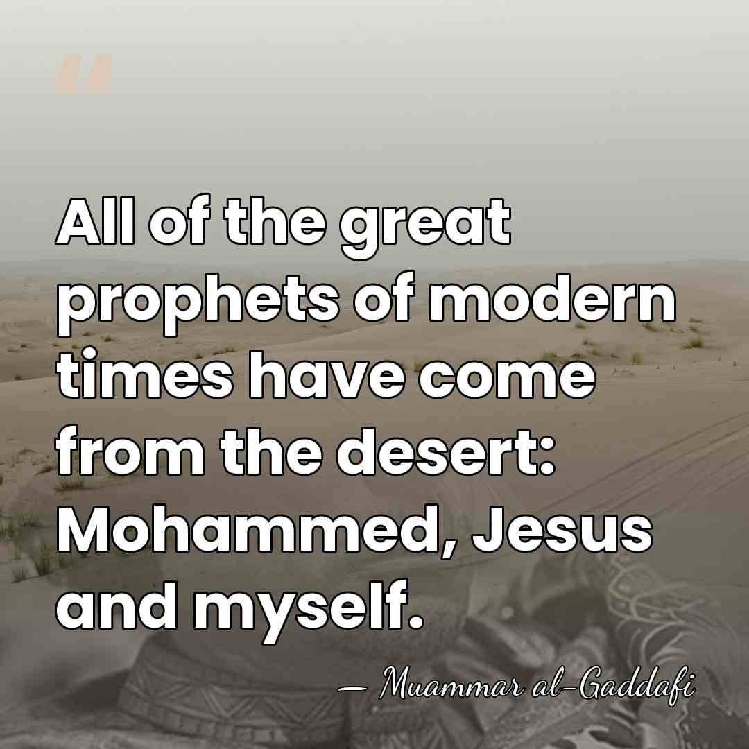 All of the great prophets of modern times have come from the&hellip; - Muammar al-Gaddafi