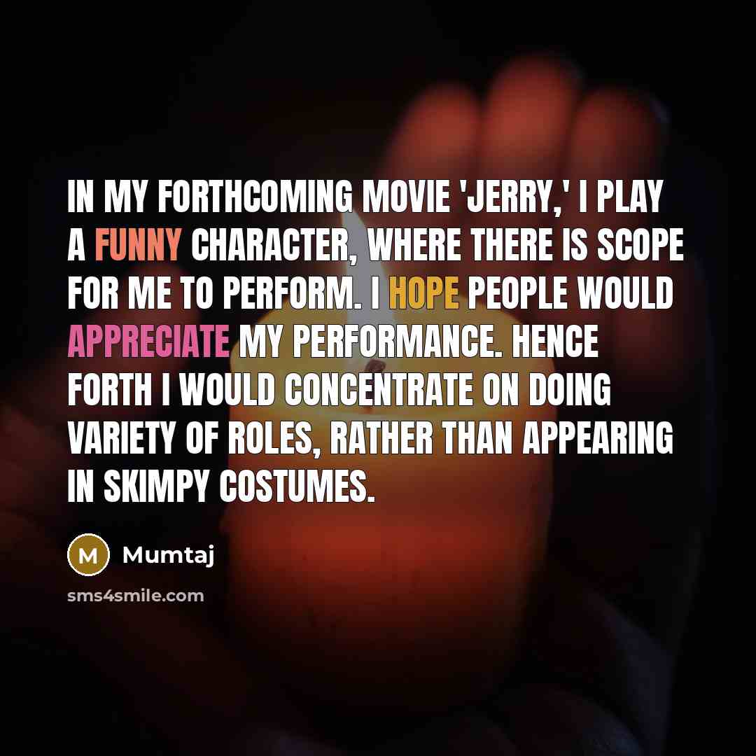 “In my forthcoming movie 'Jerry,' I play a funny character,…” quote by Mumtaj