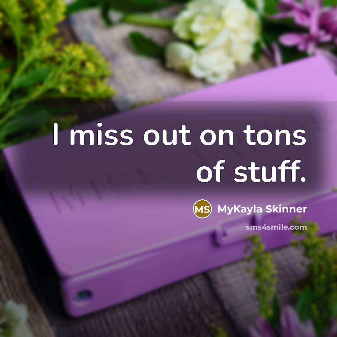 “I miss out on tons of stuff.…” quote by MyKayla Skinner