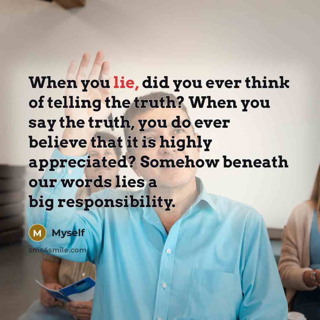 “When you lie, did you ever think of telling the…” quote by Myself