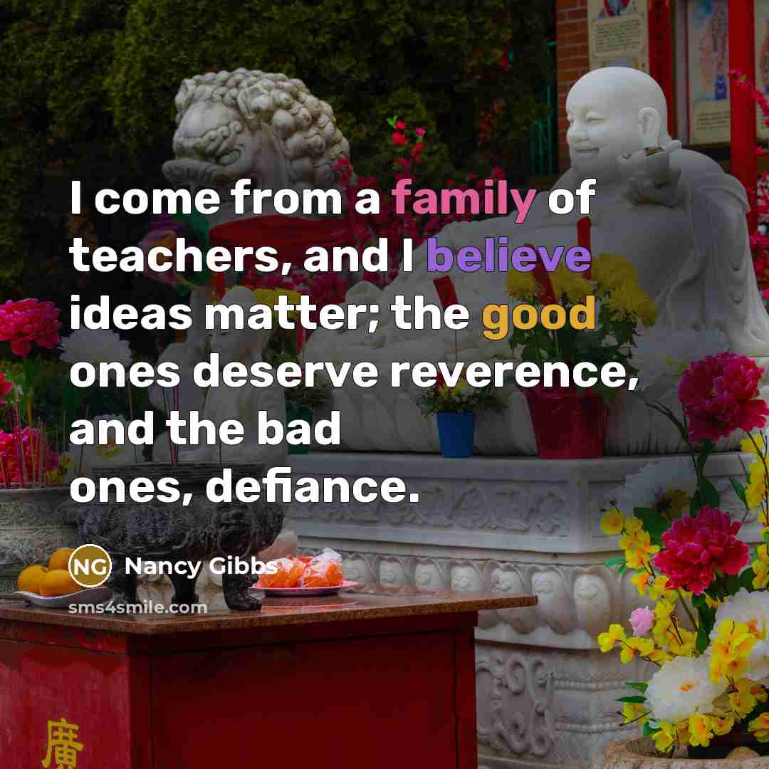 “I come from a family of teachers, and I believe…” quote by Nancy Gibbs