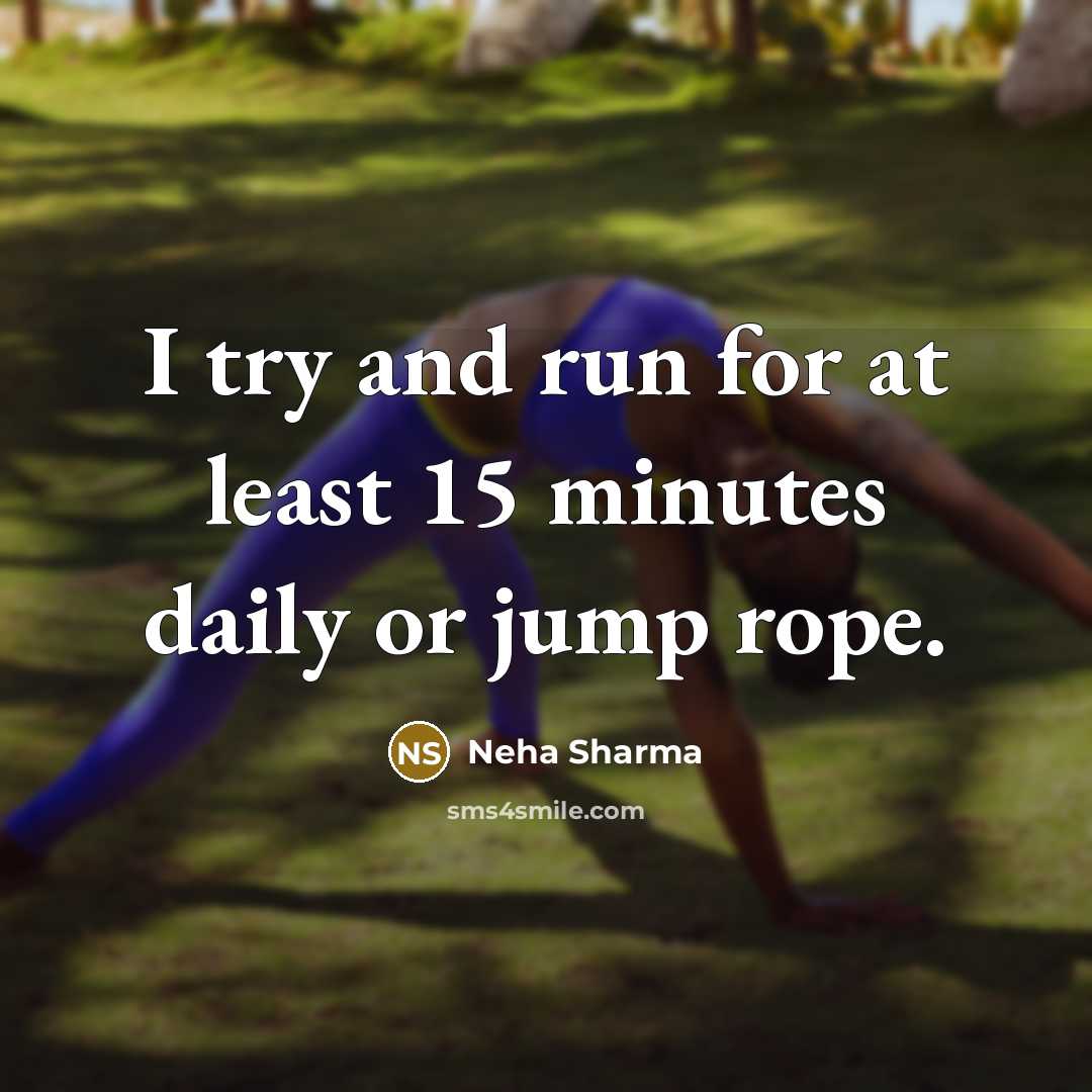 “I try and run for at least 15 minutes daily or jump rope.” quote by Neha Sharma
