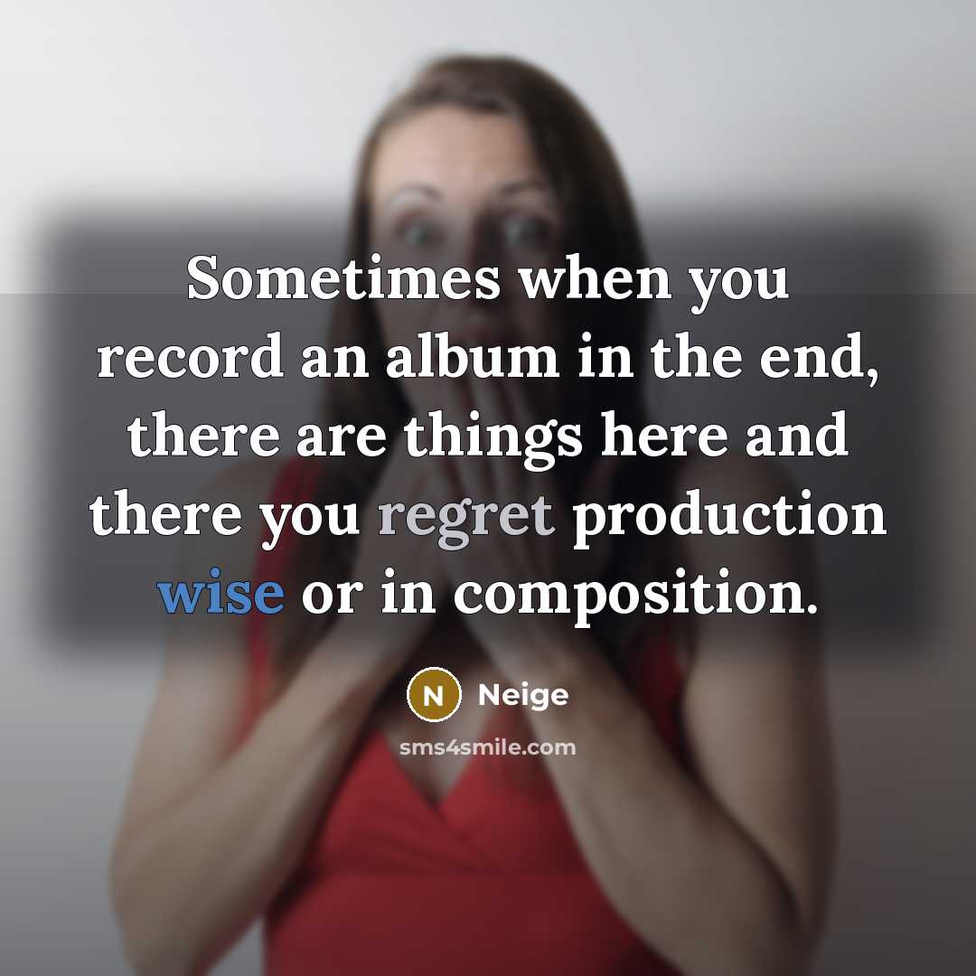 “Sometimes when you record an album in the end, there…” quote by Neige