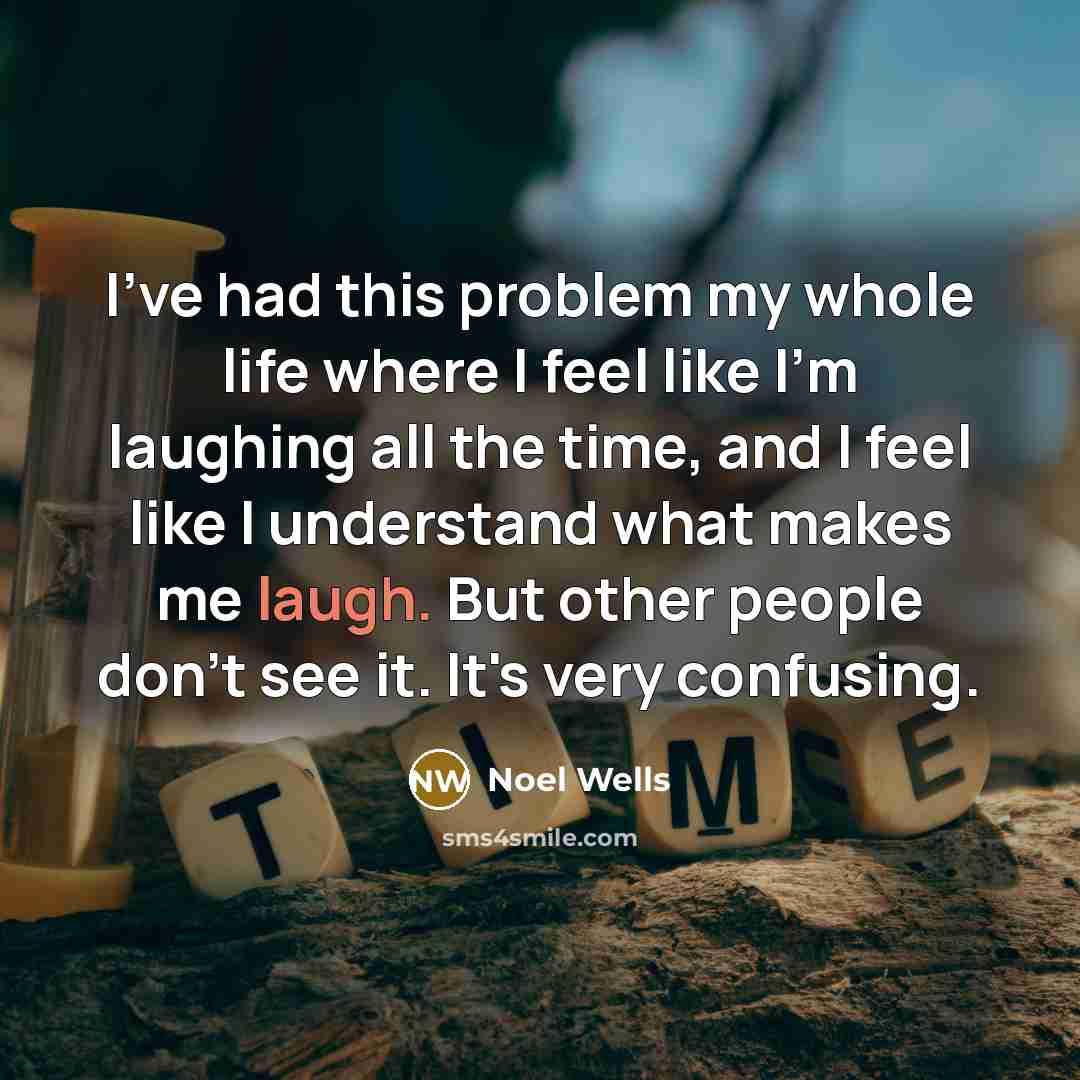 “I've had this problem my whole life where I feel…” quote by Noel Wells