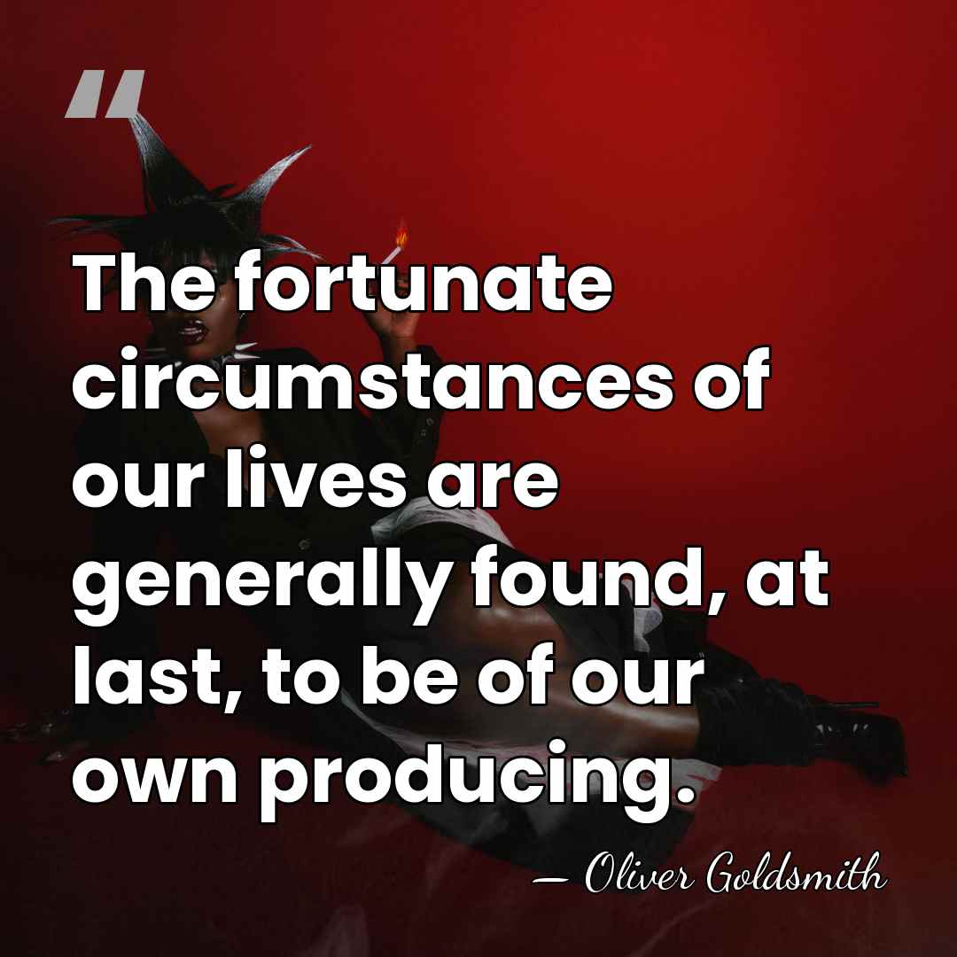 The fortunate circumstances of our lives are generally found, at last, to&hellip; - Oliver Goldsmith