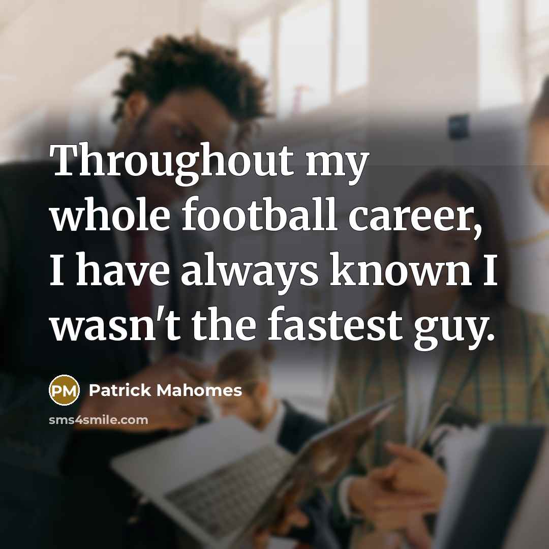 “Throughout my whole football career, I have always known I…” quote by Patrick Mahomes