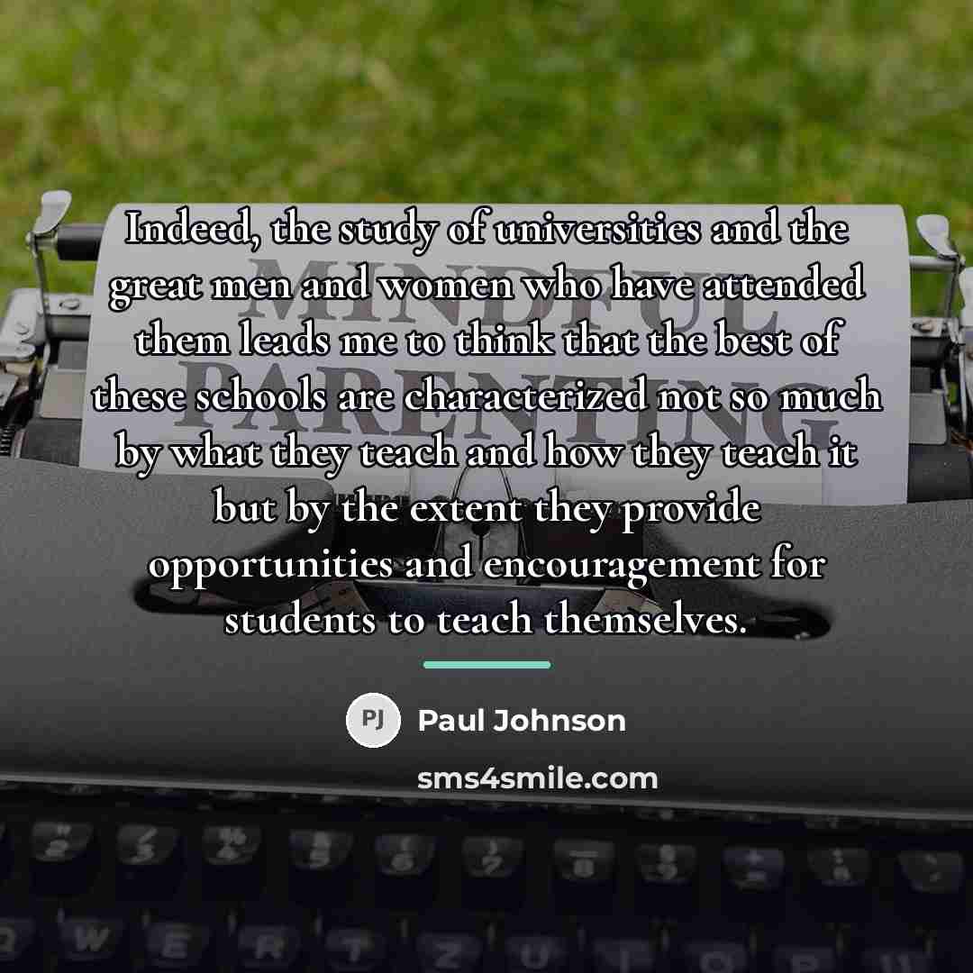 “Indeed, the study of universities and the great men and…” quote by Paul Johnson