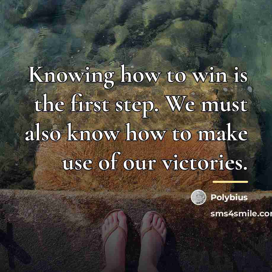 “Knowing how to win is the first step. We must…” quote by Polybius