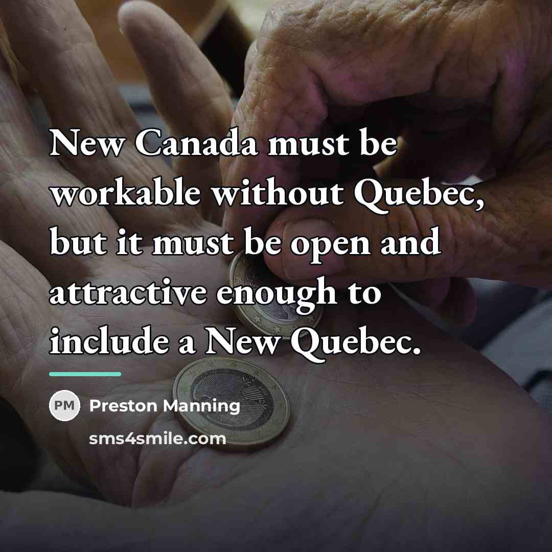 “New Canada must be workable without Quebec, but it must…” quote by Preston Manning