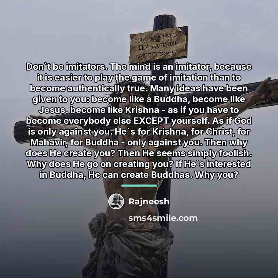 “Don`t be imitators. The mind is an imitator, because it…” quote by Rajneesh