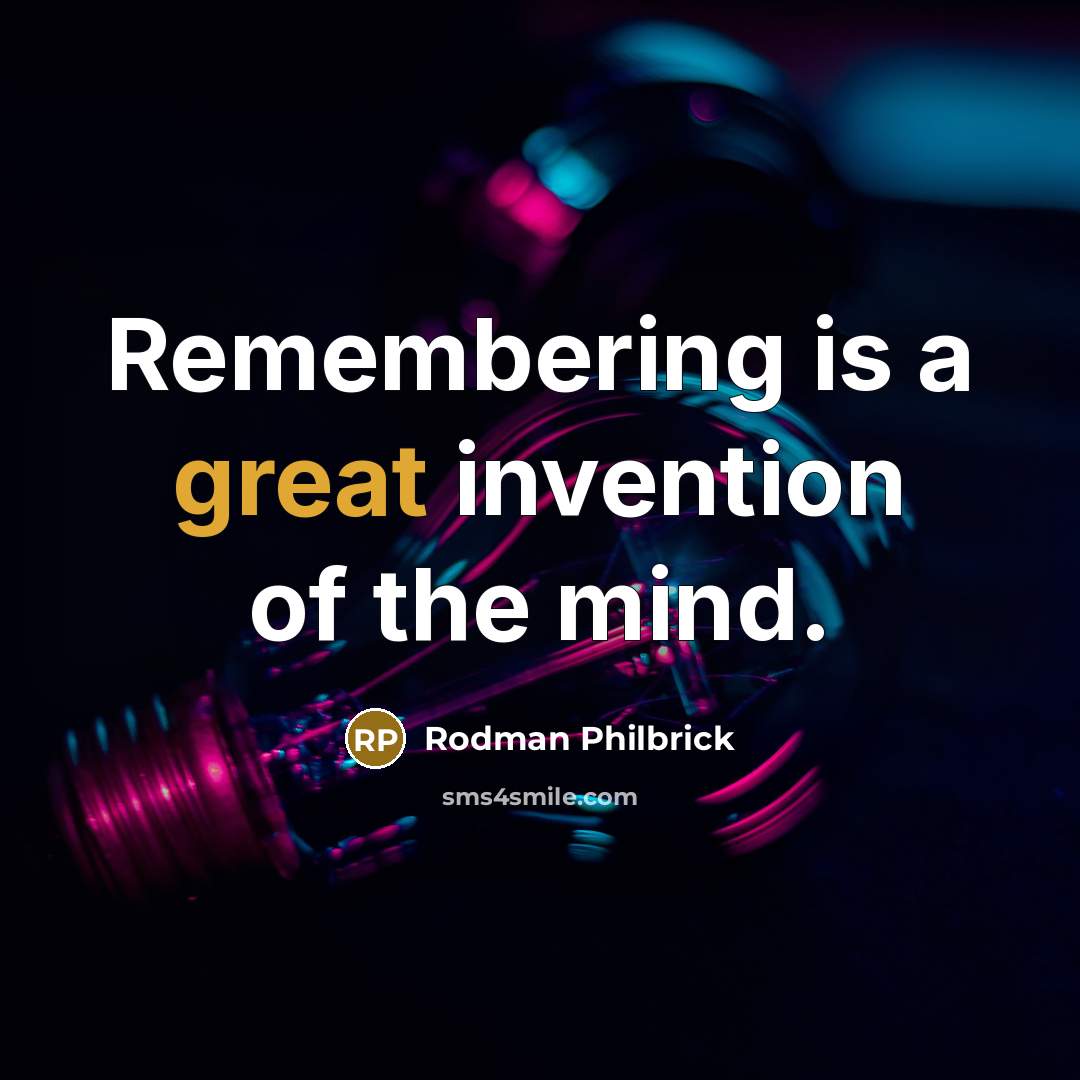 “Remembering is a great invention of the mind.…” quote by Rodman Philbrick