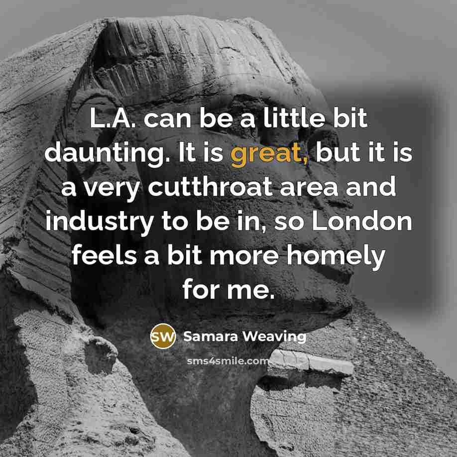 “L.A. can be a little bit daunting. It is great,…” quote by Samara Weaving