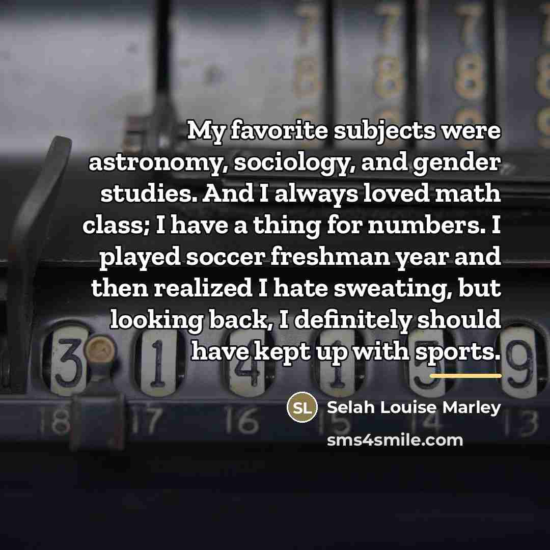 “My favorite subjects were astronomy, sociology, and gender studies. And…” quote by Selah Louise Marley