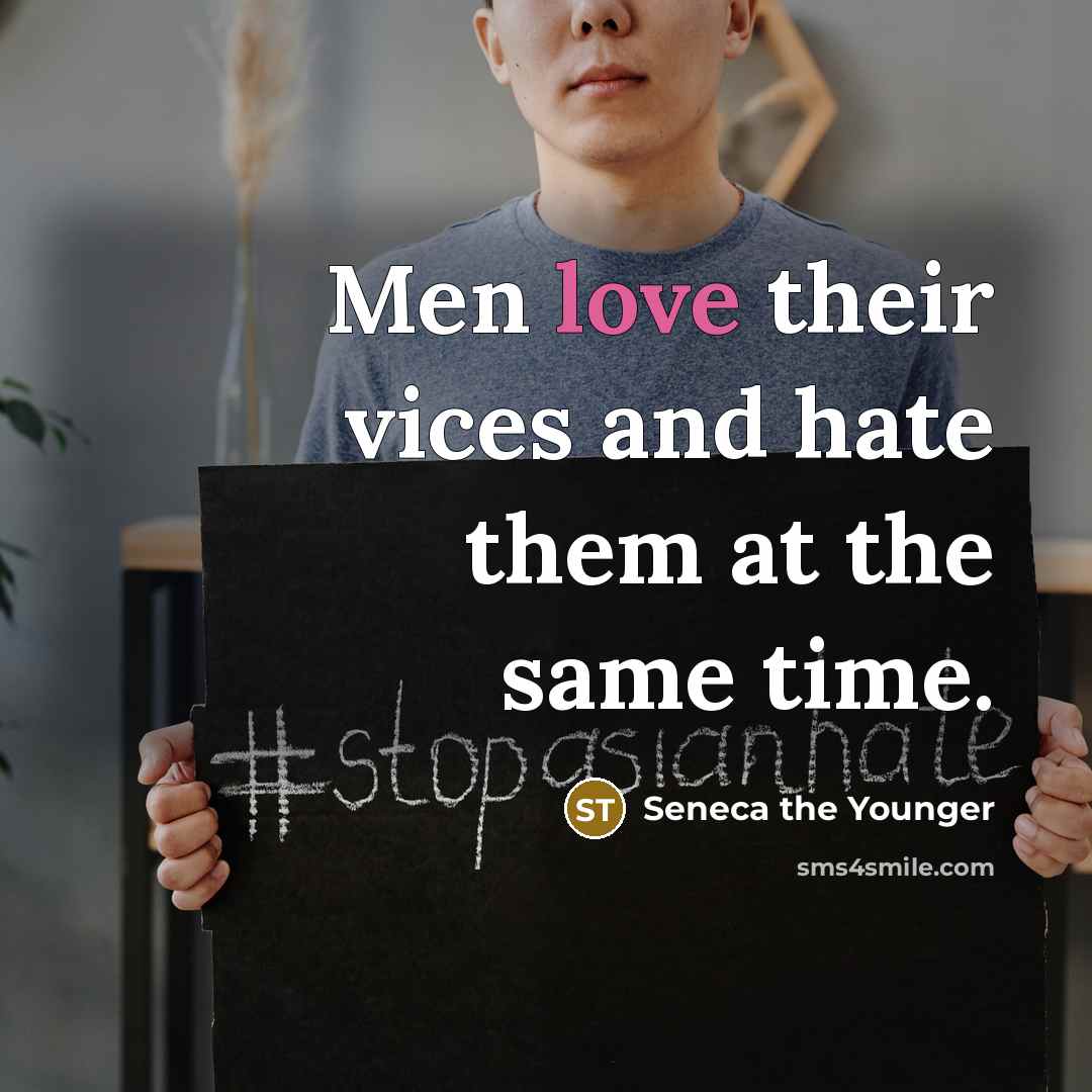 “Men love their vices and hate them at the same…” quote by Seneca the Younger