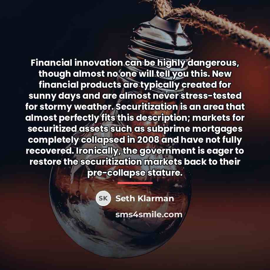 “Financial innovation can be highly dangerous, though almost no one…” quote by Seth Klarman