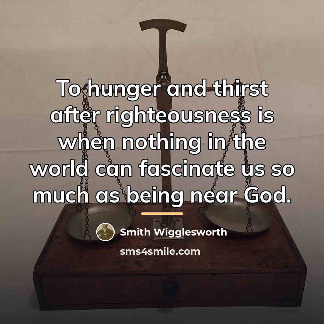 “To hunger and thirst after righteousness is when nothing in…” quote by Smith Wigglesworth
