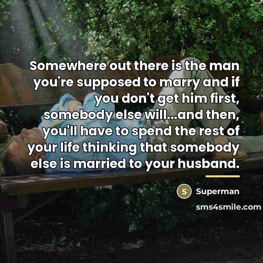 “Somewhere out there is the man you're supposed to marry…” quote by Superman