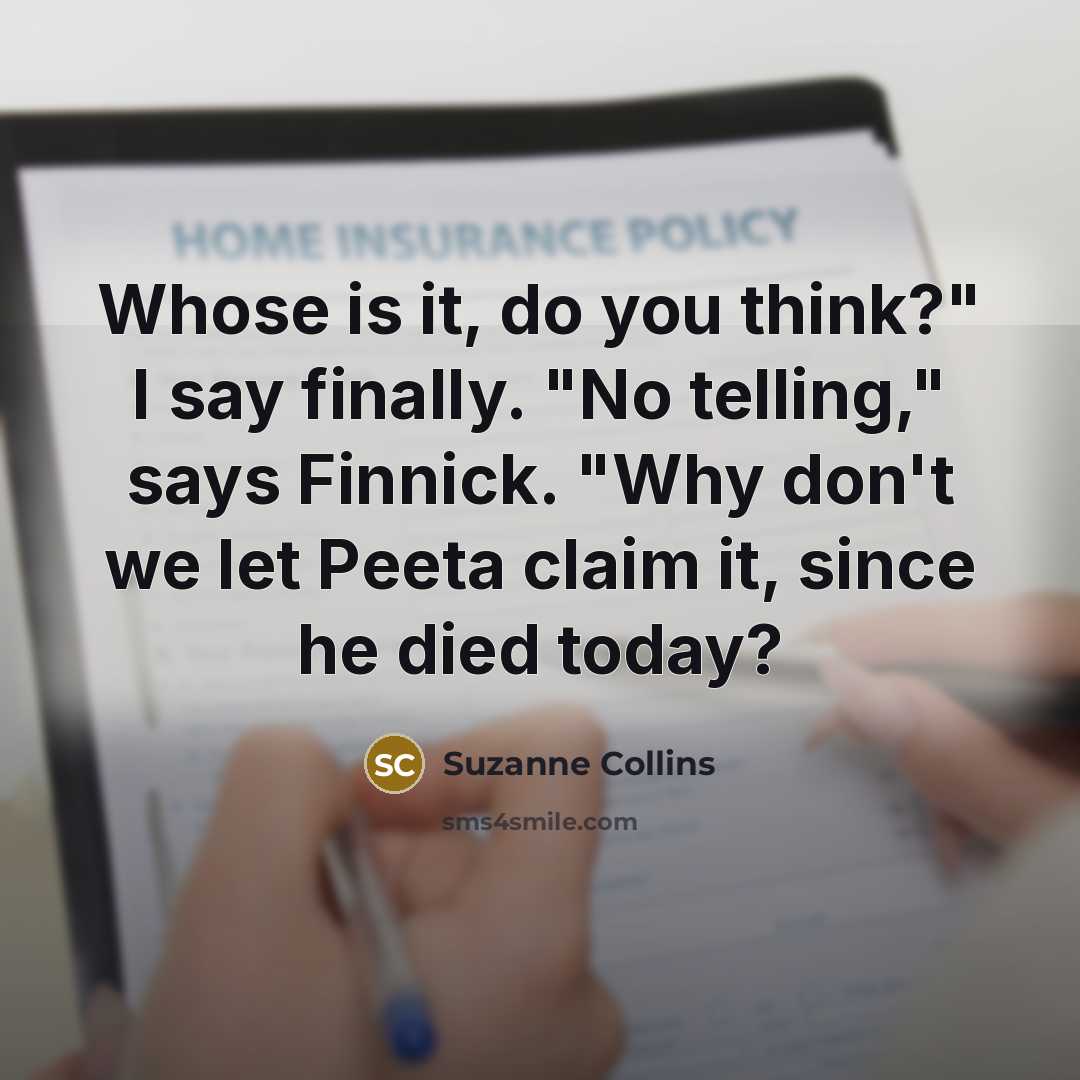 “Whose is it, do you think?" I say finally. "No…” quote by Suzanne Collins