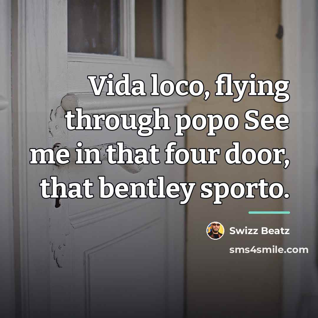 “Vida loco, flying through popo See me in that four…” quote by Swizz Beatz