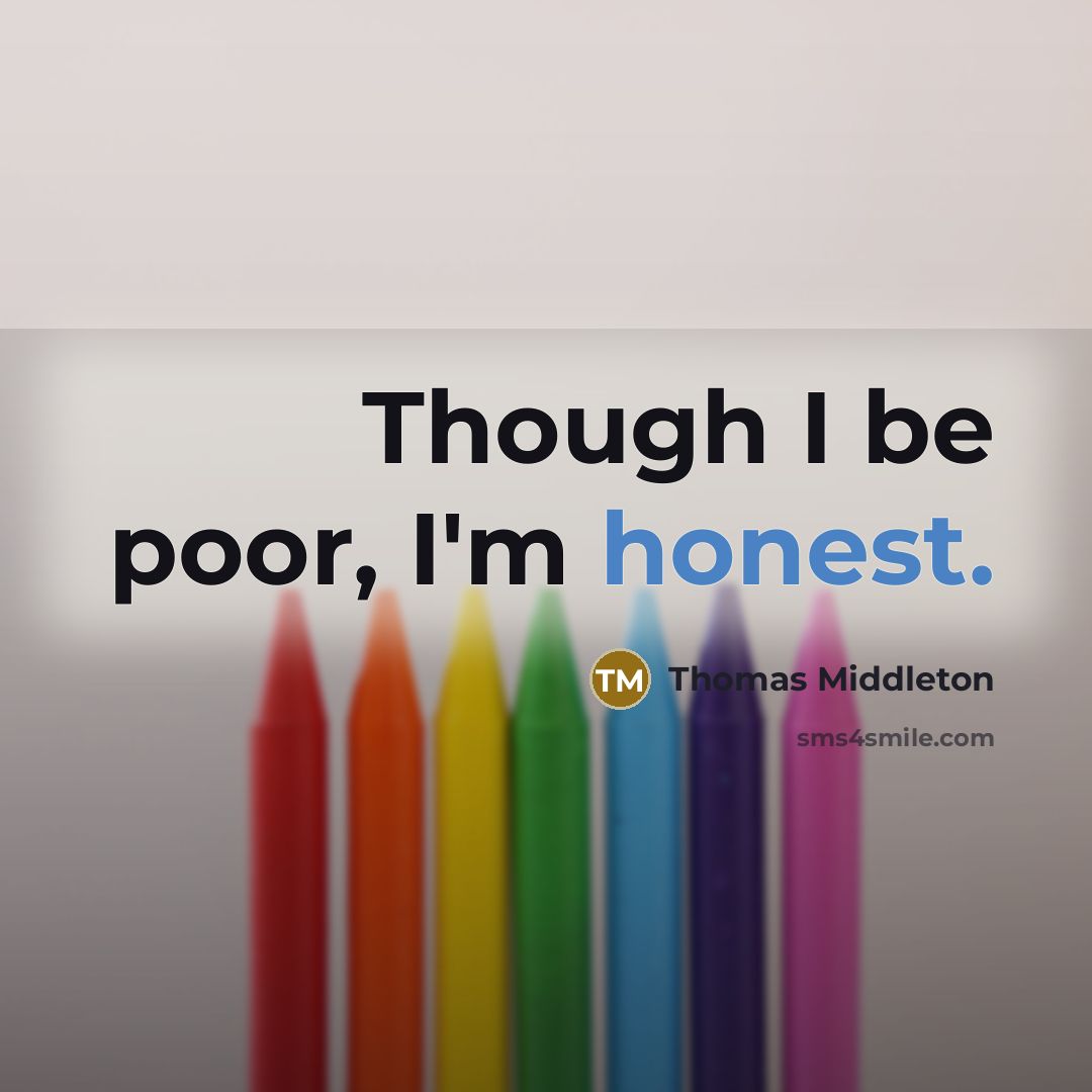 “Though I be poor, I'm honest.…” quote by Thomas Middleton