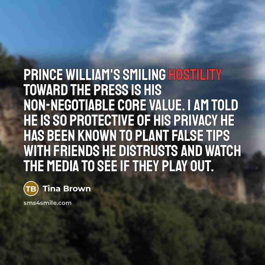 “Prince William's smiling hostility toward the press is his non-negotiable…” quote by Tina Brown