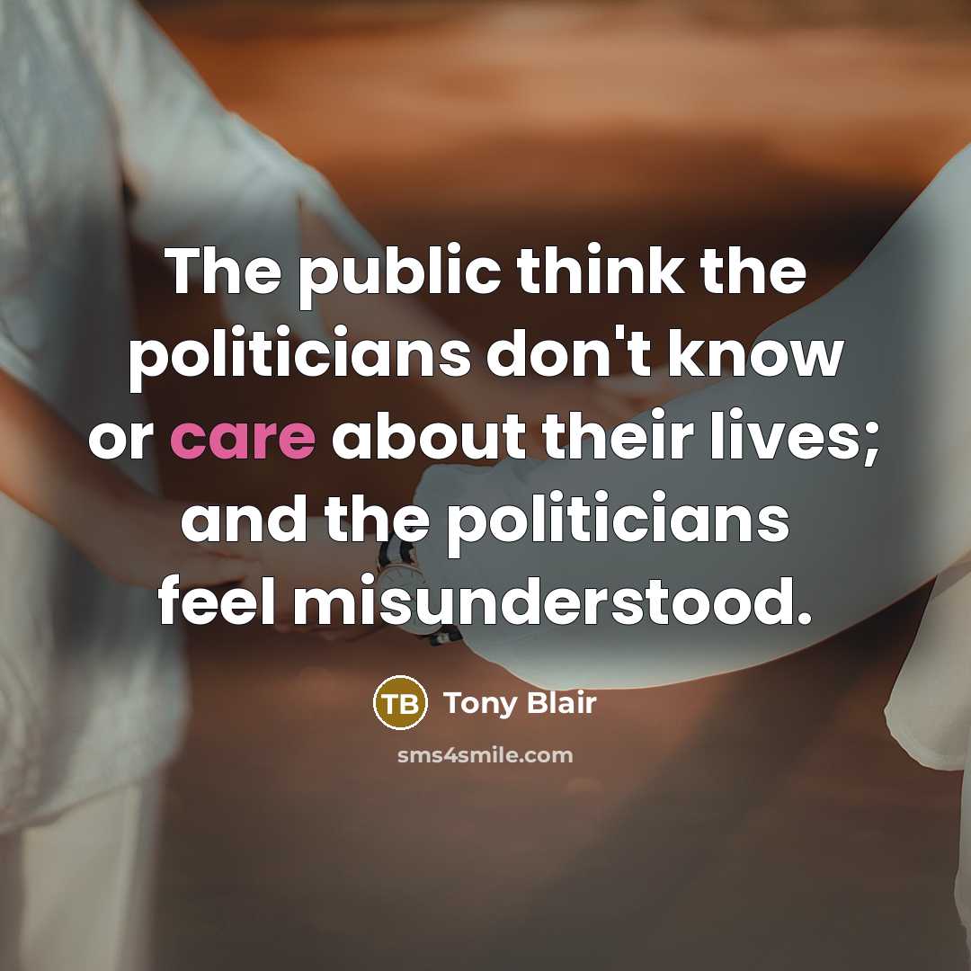 “The public think the politicians don't know or care about…” quote by Tony Blair