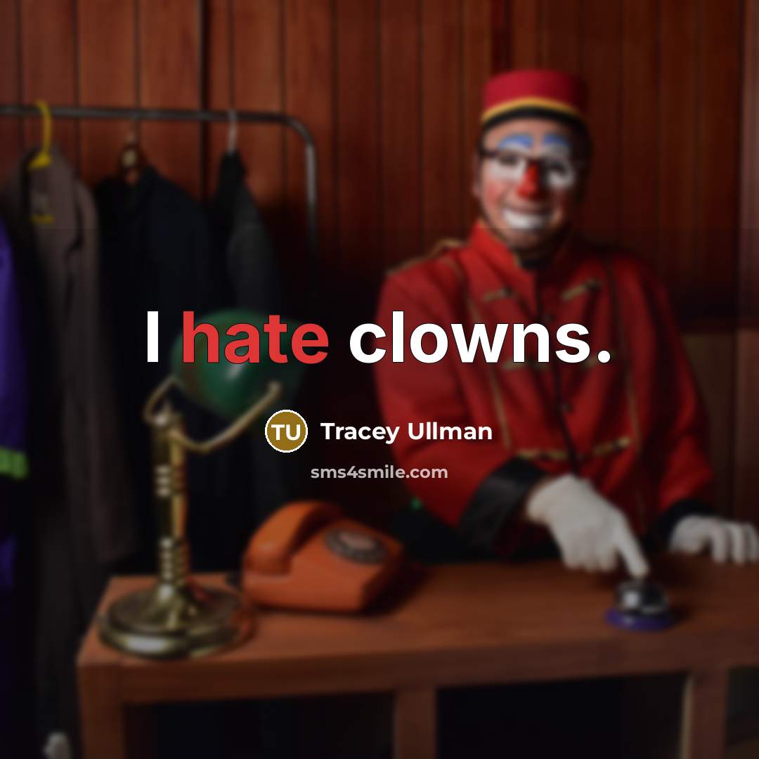 “I hate clowns.” quote by Tracey Ullman