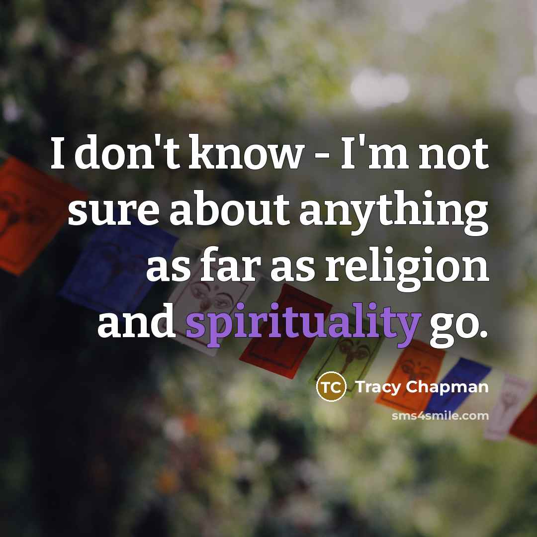 “I don't know - I'm not sure about anything as…” quote by Tracy Chapman