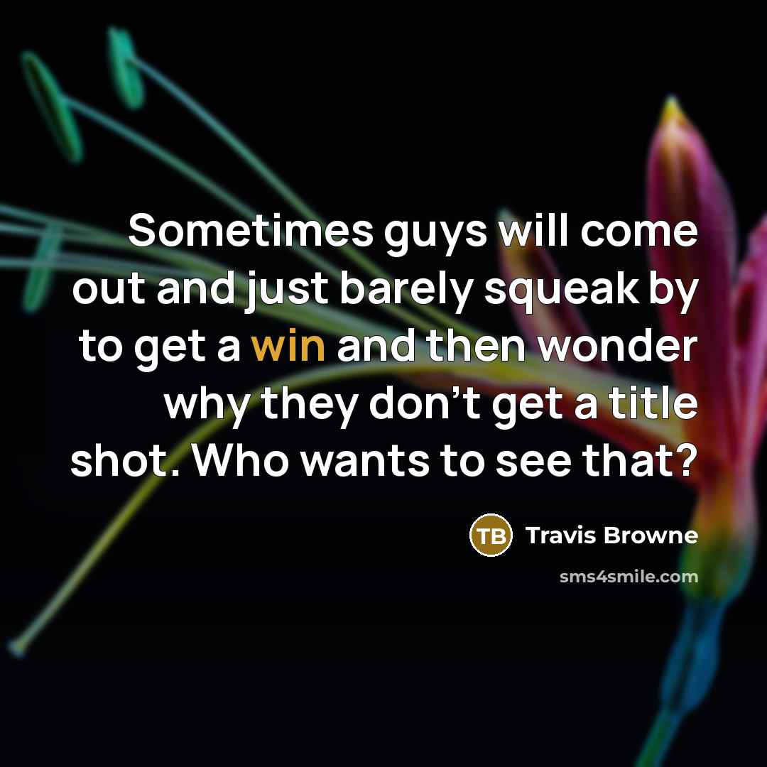 “Sometimes guys will come out and just barely squeak by…” quote by Travis Browne