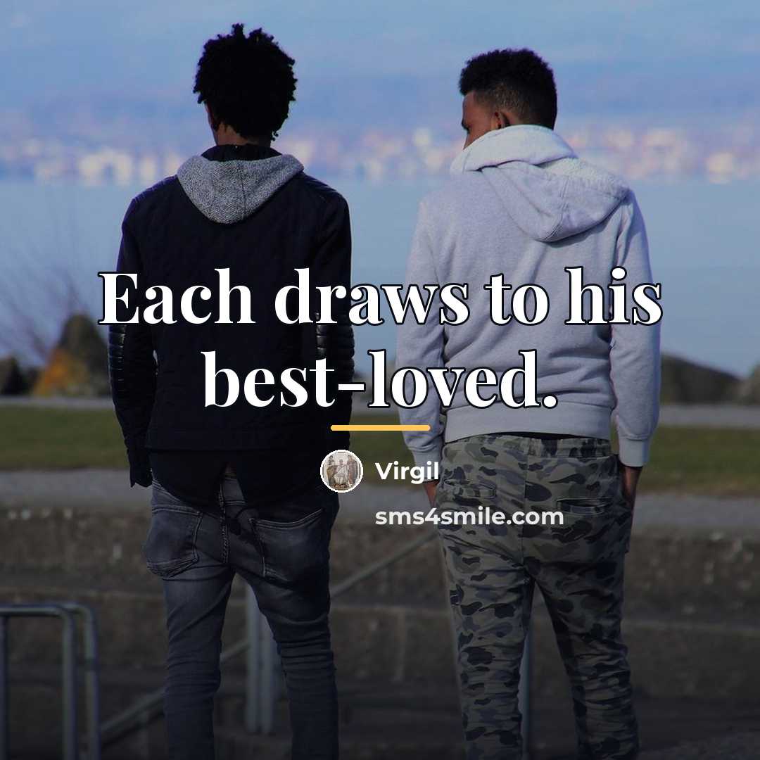 “Each draws to his best-loved.…” quote by Virgil