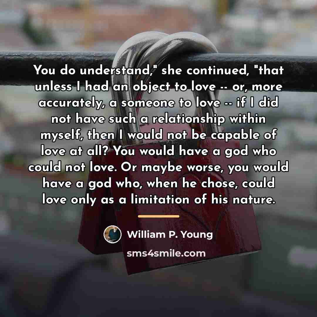 “You do understand," she continued, "that unless I had an…” quote by William P. Young