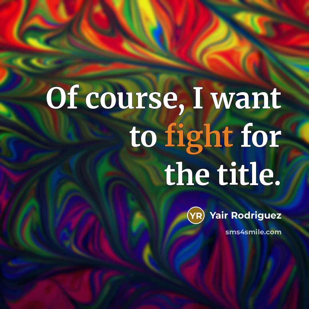 “Of course, I want to fight for the title.…” quote by Yair Rodriguez
