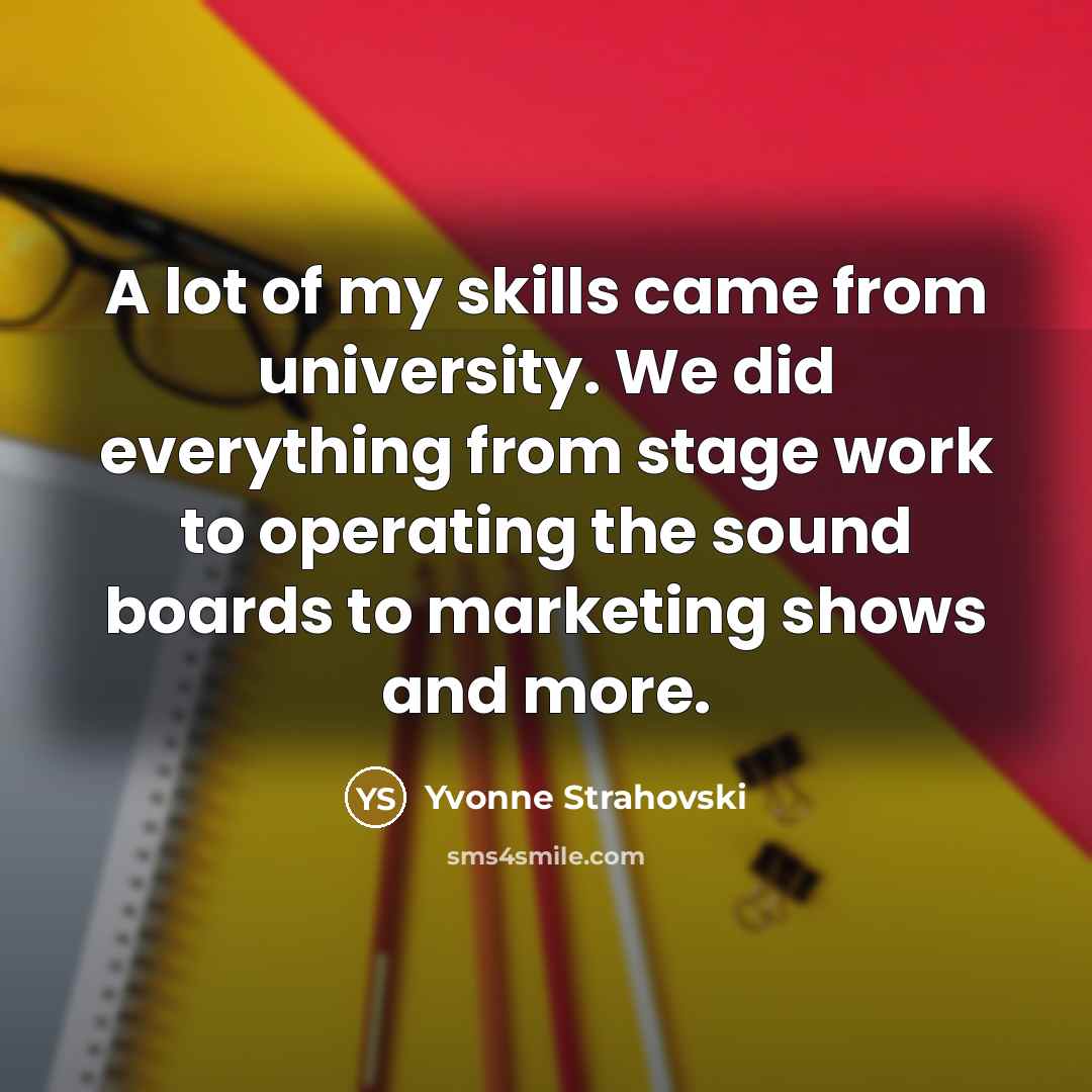 “A lot of my skills came from university. We did…” quote by Yvonne Strahovski
