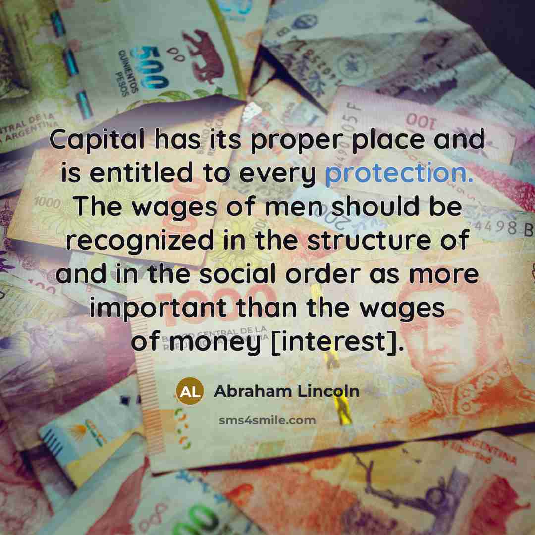 “Capital has its proper place and is entitled to every…” quote by Abraham Lincoln