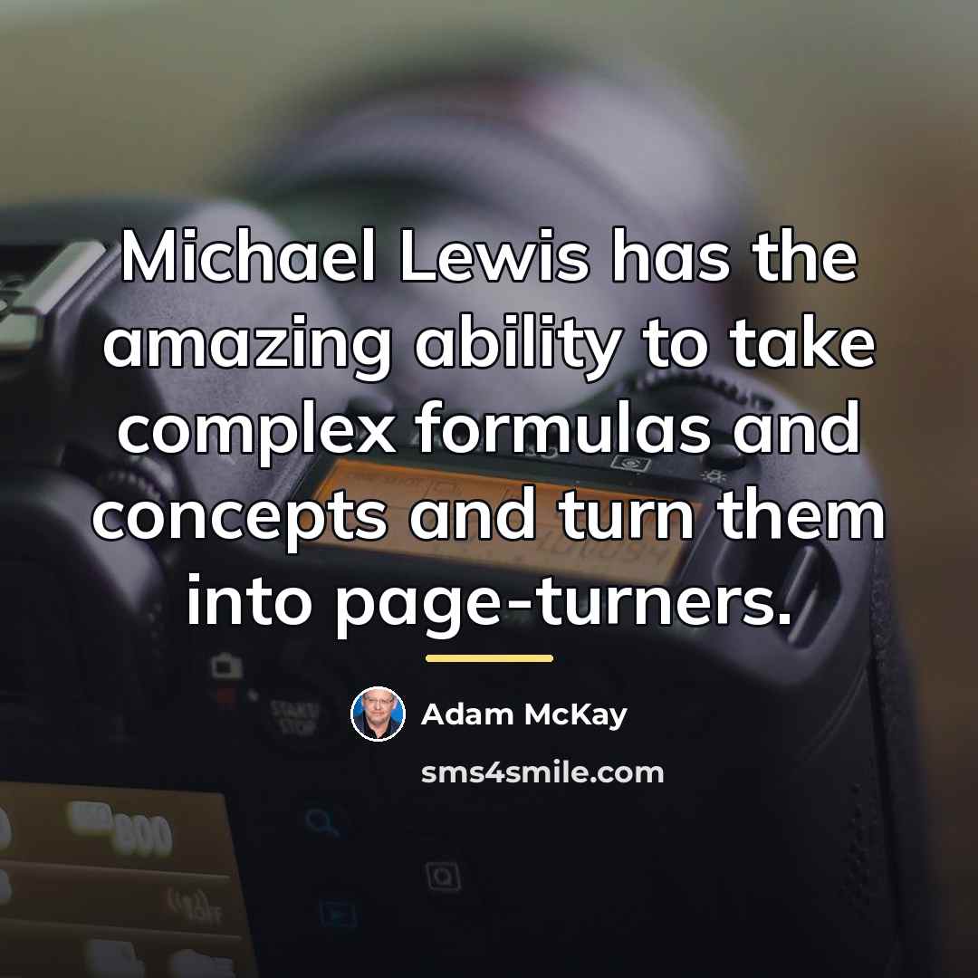 “Michael Lewis has the amazing ability to take complex formulas…” quote by Adam McKay
