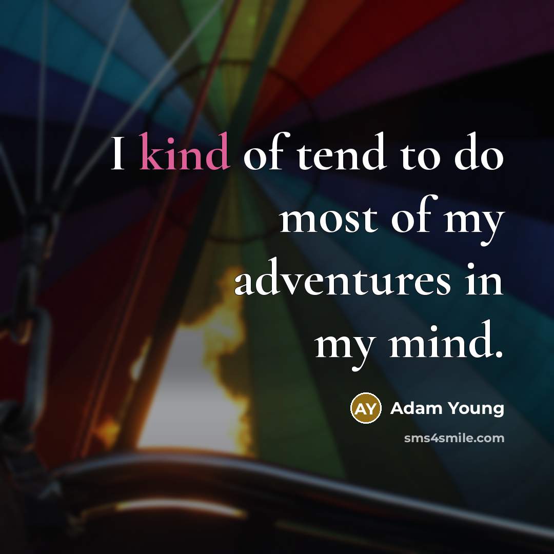 “I kind of tend to do most of my adventures…” quote by Adam Young