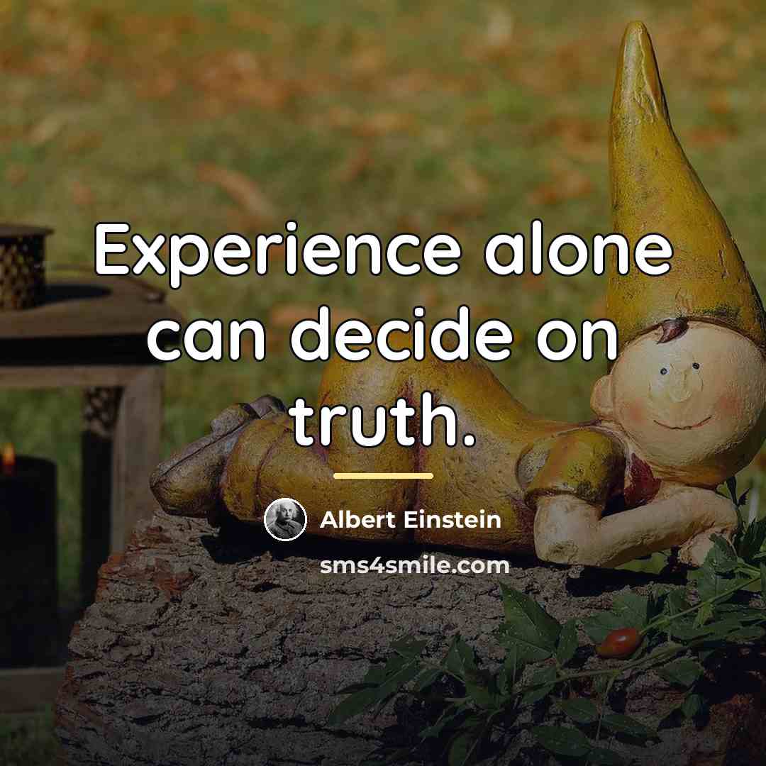 “Experience alone can decide on truth.…” quote by Albert Einstein