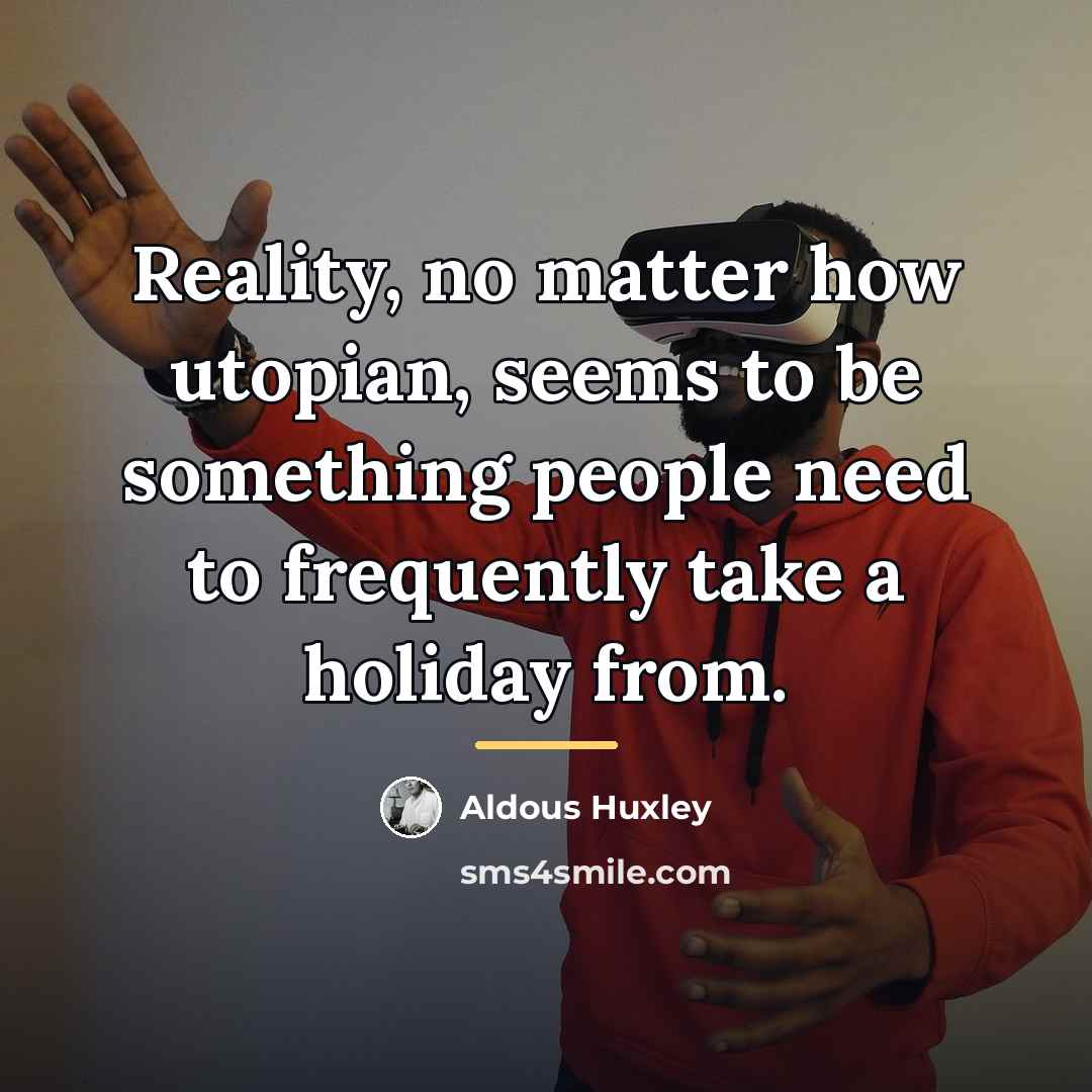 “Reality, no matter how utopian, seems to be something people…” quote by Aldous Huxley