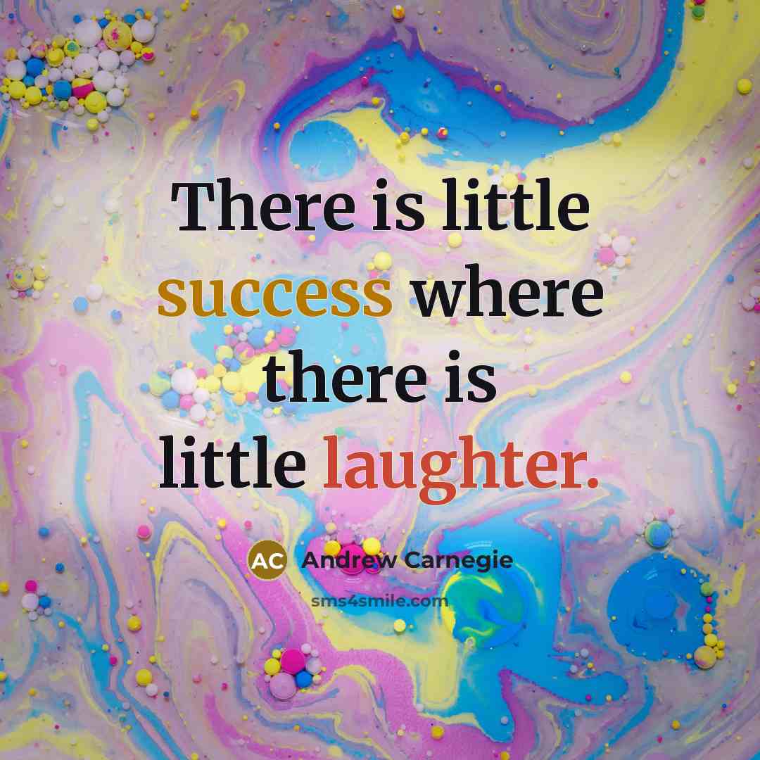“There is little success where there is little laughter.…” quote by Andrew Carnegie