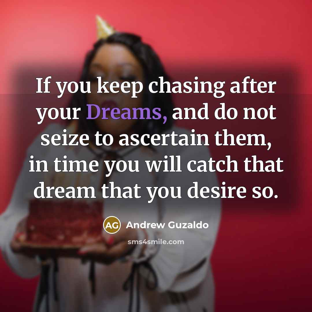 “If you keep chasing after your Dreams, and do not…” quote by Andrew Guzaldo