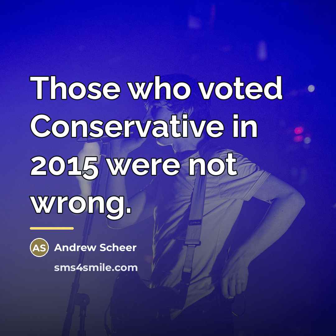 “Those who voted Conservative in 2015 were not wrong.…” quote by Andrew Scheer